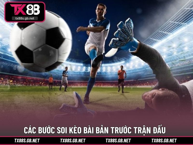 Các bước soi kèo bài bản trước trận đấu