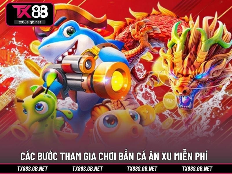 Các bước tham gia chơi bắn cá ăn xu miễn phí