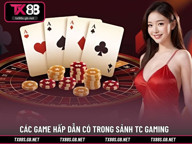 Các game hấp dẫn có trong sảnh TC Gaming