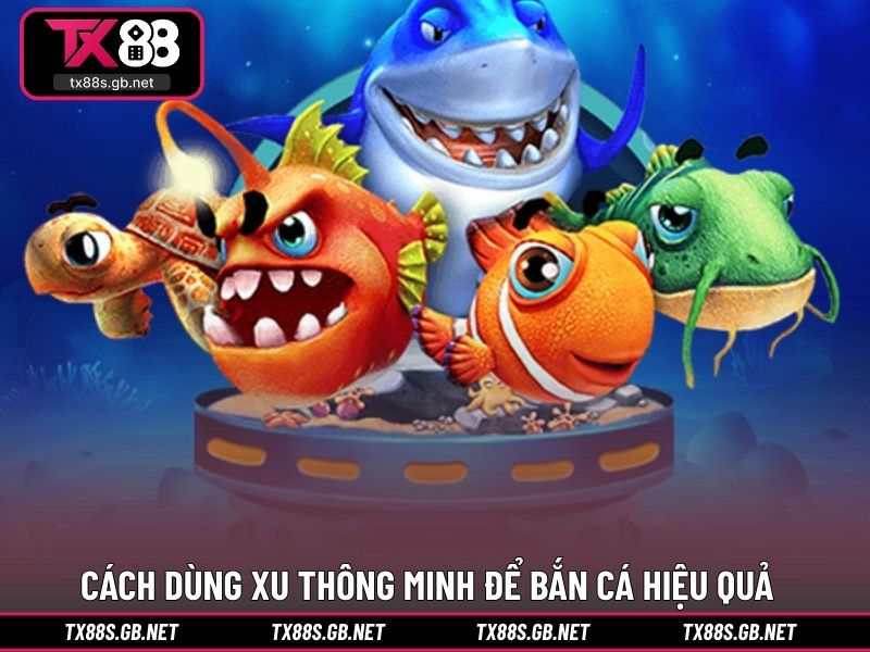 Cách dùng xu thông minh để bắn cá hiệu quả