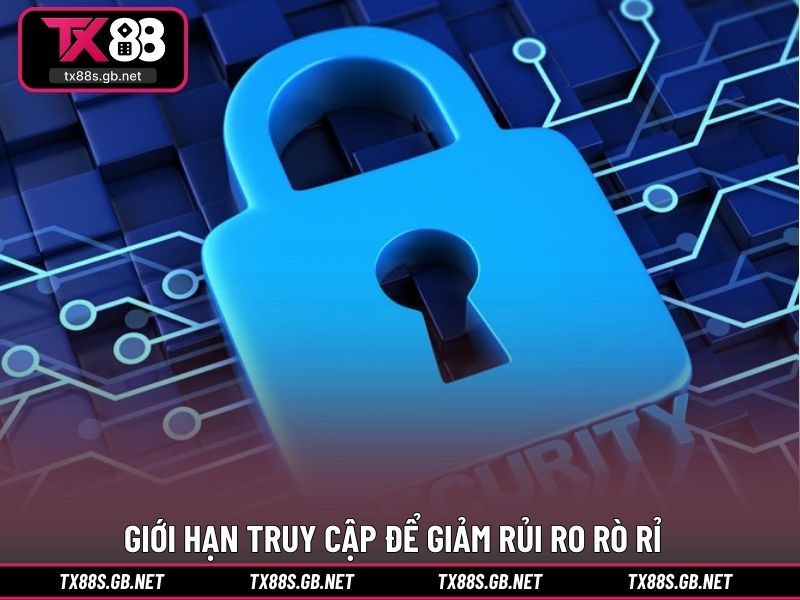 Giới hạn truy cập để giảm rủi ro rò rỉ
