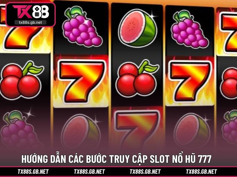 Hướng dẫn các bước truy cập slot nổ hũ 777