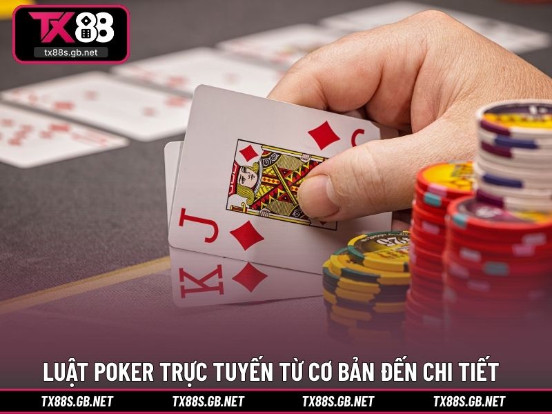 Hướng dẫn luật poker trực tuyến từ cơ bản đến chi tiết