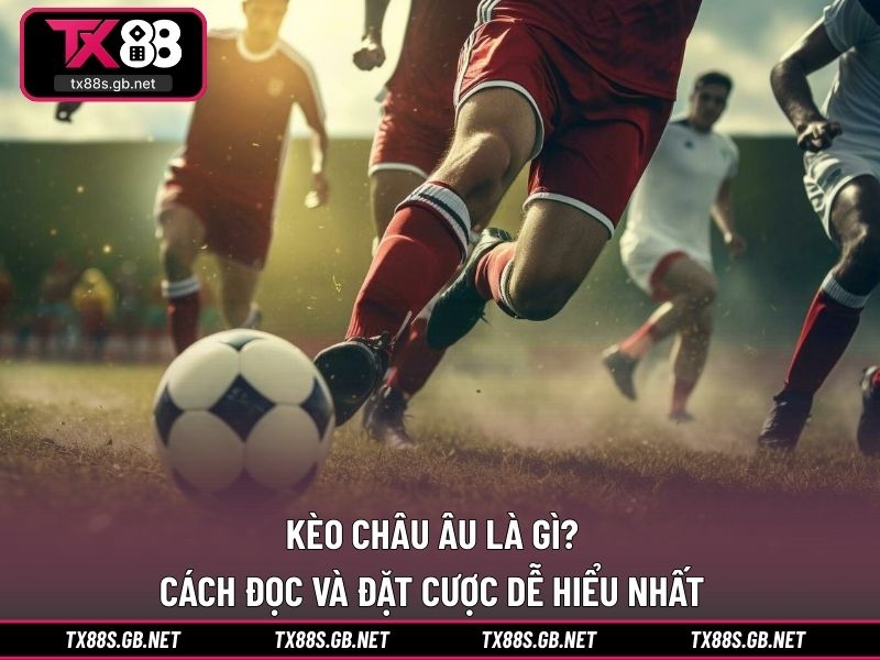 Kèo châu Âu là gì