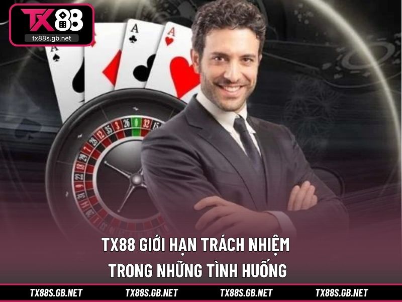 TX88 giới hạn trách nhiệm trong những tình huống