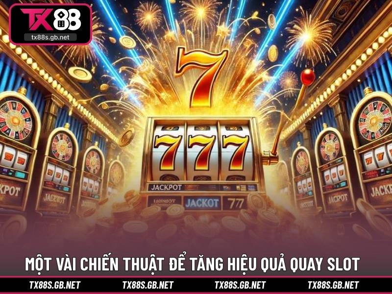 Một vài chiến thuật để tăng hiệu quả quay slot