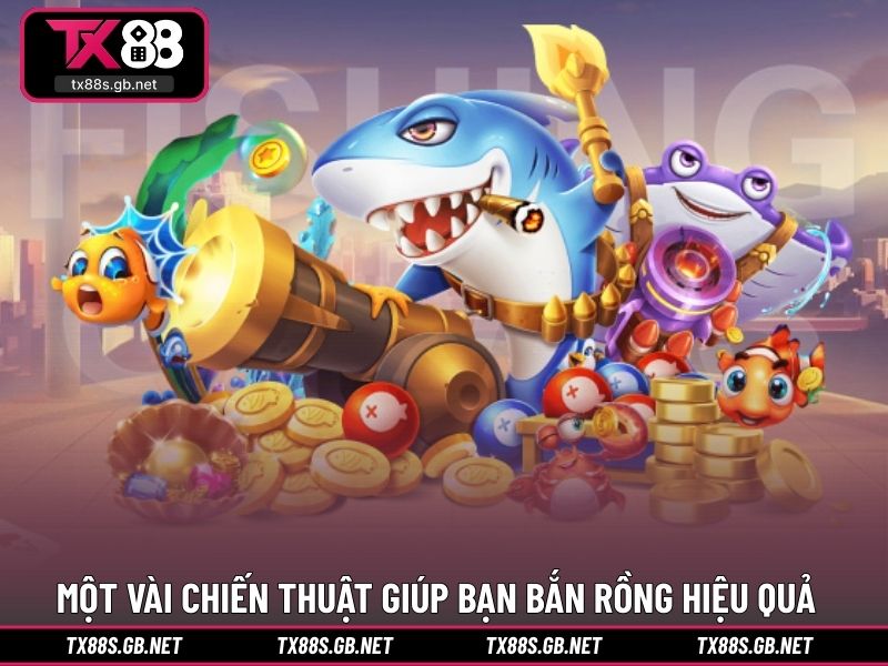 Một vài chiến thuật giúp bạn bắn rồng hiệu quả hơn