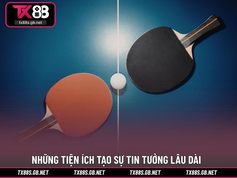 Những tiện ích tạo sự tin tưởng lâu dài