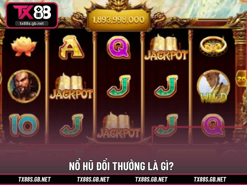 Nổ hũ đổi thưởng là gì?