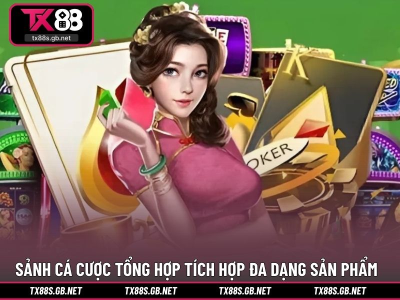 Sảnh cá cược tổng hợp tích hợp đa dạng sản phẩm
