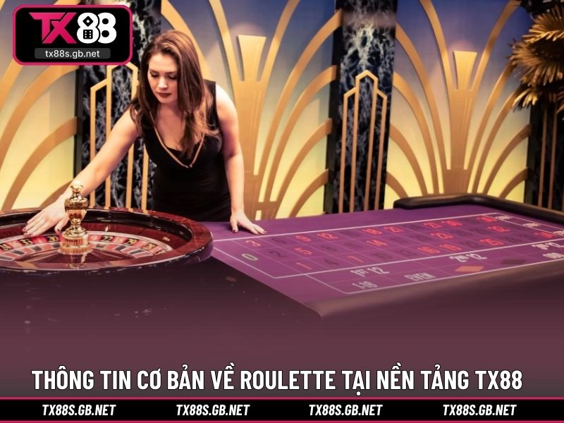 Thông tin cơ bản về roulette tại nền tảng TX88
