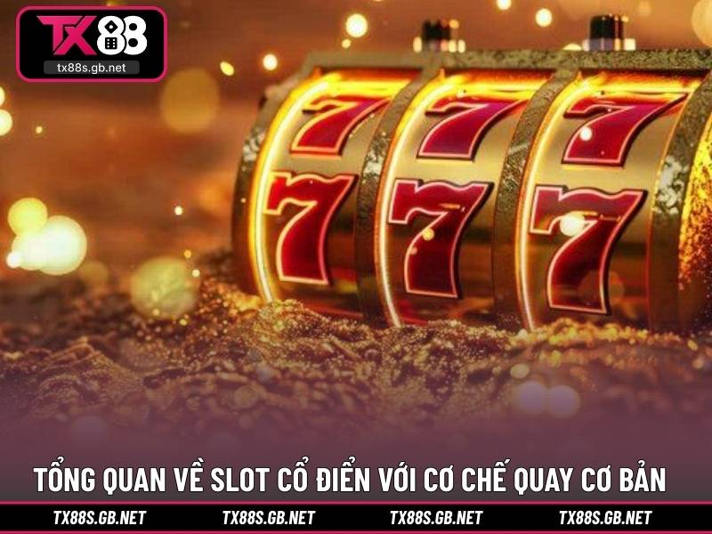 Tổng quan về slot cổ điển với cơ chế quay cơ bản