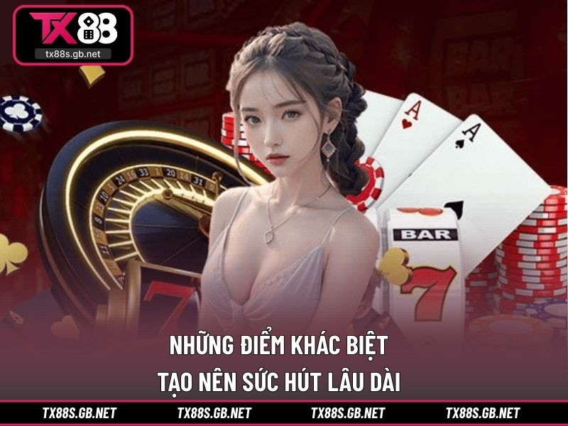 Những điểm khác biệt tạo nên sức hút lâu dài
