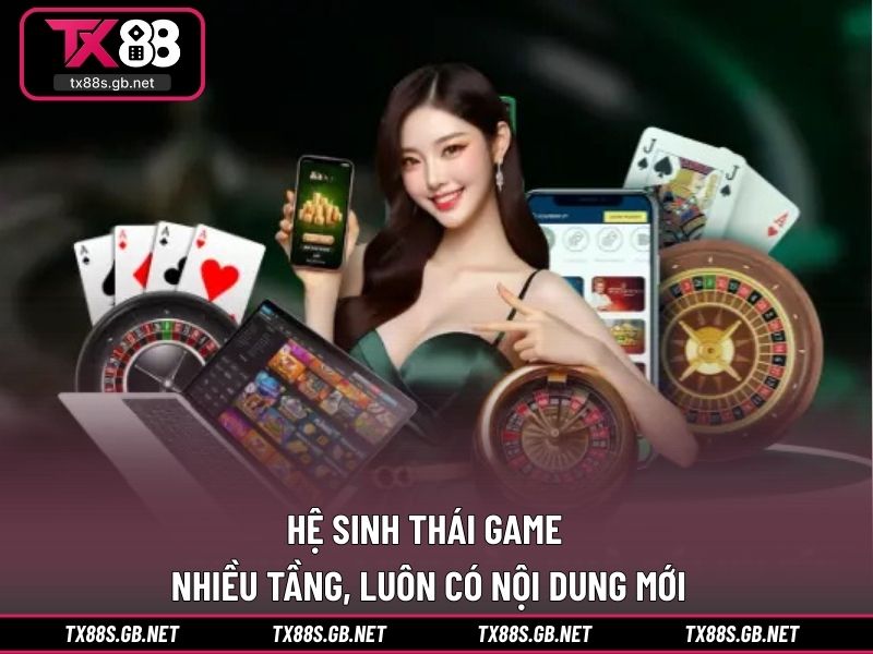 Hệ sinh thái game nhiều tầng, luôn có nội dung mới