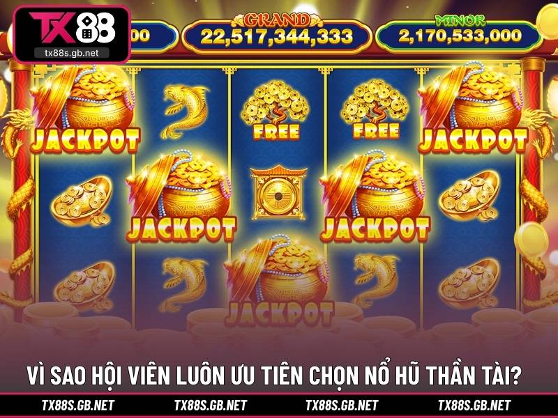 Vì sao hội viên luôn ưu tiên chọn nổ hũ thần tài?