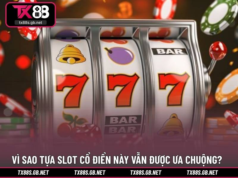 Vì sao tựa slot cổ điển này vẫn được ưa chuộng?