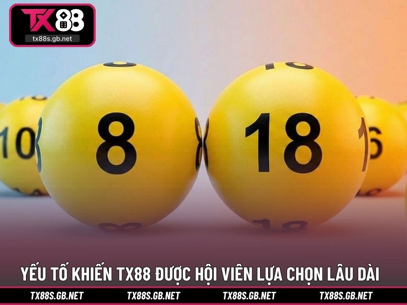 Yếu tố khiến TX88 được hội viên lựa chọn lâu dài